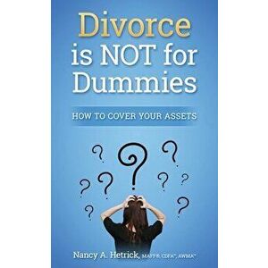 Divorce is Not for Dummies: How to Cover Your Assets, Paperback - Nancy a. Hetrick Cdfa(tm) imagine
