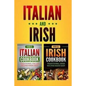 Italian Cookbook: Traditional Italian Recipes Made Easy & Irish Cookbook: Traditional Irish Recipes Made Easy, Paperback - Grizzly Publishing imagine