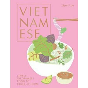 Vietnamese: Simple Vietnamese Food to Cook at Home, Hardcover - Uyen Luu imagine