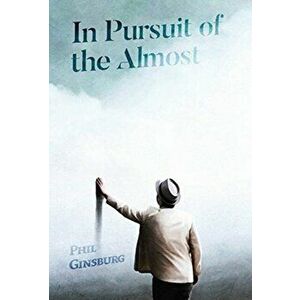 In Pursuit of the Almost, Hardcover - Phil Ginsburg imagine