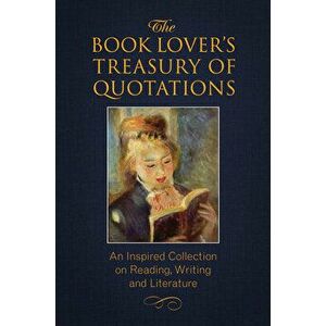 The Book Lover's Treasury of Quotations: An Inspired Collection on Reading, Writing and Literature, Paperback - Jo Brielyn imagine