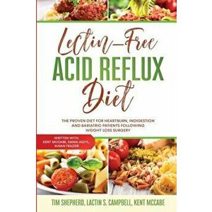 Lectin-Free Acid Reflux Diet: The Proven Diet For Heartburn, Indigestion and Bariatric Patients Following Weight Loss Surgery: With Kent McCabe, Emm, imagine