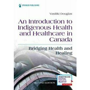 Introduction to Indigenous Health and Healthcare in Canada, Paperback - Vasiliki Douglas imagine