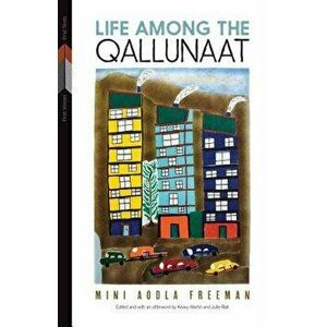 Life Among the Qallunaat, Paperback - Mini Aodla Freeman imagine