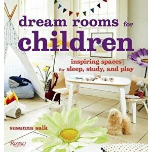 Dream Rooms for Children: Inspiring Spaces for Sleep, Study, and Play, Hardcover - Susanna Salk imagine