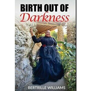 Birth Out Of Darkness, Hardcover - Bertrille Williams imagine