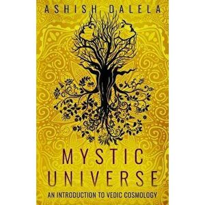 Mystic Universe: An Introduction to Vedic Cosmology, Paperback - Ashish Dalela imagine