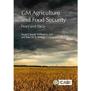 GM Agriculture and Food Security. Fears and Facts, Paperback - Peter Phillips imagine