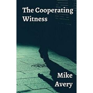 The Cooperating Witness, Paperback - Mike Avery imagine