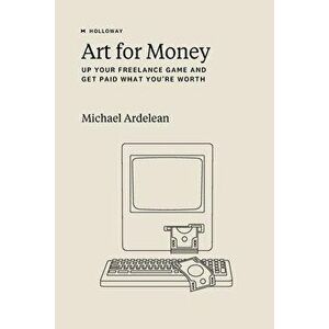 Art For Money: Up Your Freelance Game and Get Paid What You're Worth, Paperback - Rachel Jepsen imagine