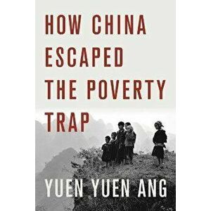How China Escaped the Poverty Trap, Paperback - Yuen Yuen Ang imagine