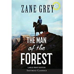 The Man of the Forest (Annotated, Large Print), Hardcover - Zane Grey imagine