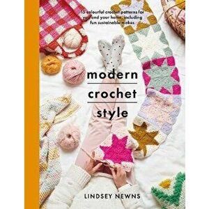 Modern Crochet Style. 15 colourful crochet patterns for your and your home, including fun sustainable makes, Paperback - Lindsey Newns imagine