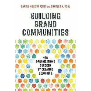 Building Brand Communities: How Organizations Succeed by Creating Belonging, Hardcover - Carrie Melissa Jones imagine