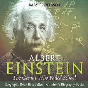 Albert Einstein: The Genius Who Failed School - Biography Book Best Sellers - Children's Biography Books, Paperback - Baby Professor imagine