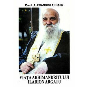 Viata Arhimandritului Ilarion Argatu - Alexandru Argatu imagine