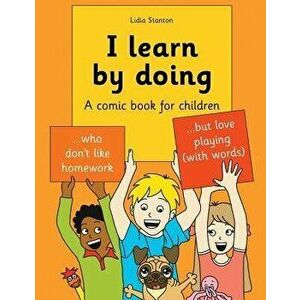 I learn by doing: A comic book for children who don't like homework but love playing (with words), Paperback - Harry Stanton imagine