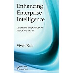 Enhancing Enterprise Intelligence: Leveraging ERP, CRM, SCM, PLM, BPM, and BI, Hardback - Vivek , India) Kale imagine