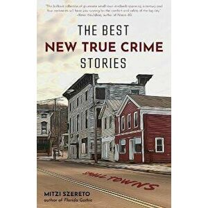 The Best New True Crime Stories: Small Towns (New and Original Stories, Never Before Told, Criminology, for Readers of Unspeakable Acts), Paperback - imagine