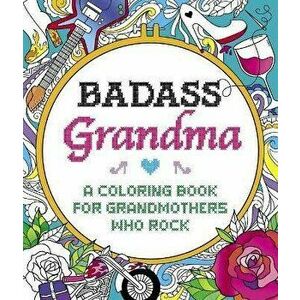 Badass Grandma. A Coloring Book for Grandmothers Who Rock, Paperback - Caitlin Peterson imagine