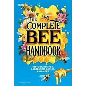 The Complete Bee Handbook: History, Recipes, Beekeeping Basics, and More, Paperback - Dewey M. Caron imagine
