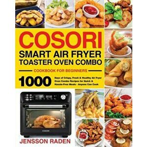 COSORI Smart Air Fryer Toaster Oven Combo Cookbook for Beginners, Paperback - Jensson Raden imagine