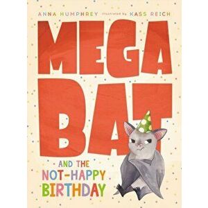 Megabat and the Not-Happy Birthday, Hardcover - Anna Humphrey imagine