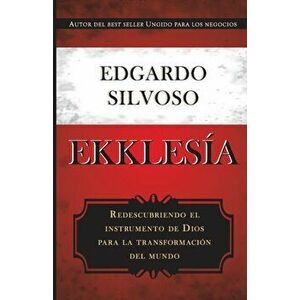 Ekklesia: Redescubriendo el instrumento de Dios para la transformación del mundo, Paperback - Edgardo Silvoso imagine