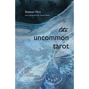 The Uncommon Tarot. A Contemporary Reimagining of an Ancient Oracle - Theresa (Theresa Reed) Reed imagine