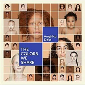 The Colors We Share, Hardcover - Angélica Dass imagine