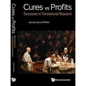 Cures vs. Profits: Successes in Translational Research, Paperback - James Lyons-Weiler imagine