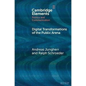 Digital Transformations of the Public Arena. New ed, Paperback - Ralph (University of Oxford) Schroeder imagine