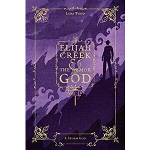 Elijah Creek & The Armor of God Vol. IV: 8. Storm God, Paperback - Lena Wood imagine