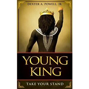 Young King: Take Your Stand, Paperback - Dexter A. Powell imagine