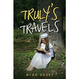 Truly's Travels, Paperback - Myra Geary imagine