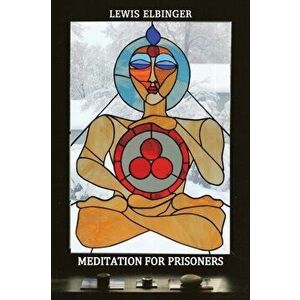 Meditation for Prisoners, Paperback - Lewis Elbinger imagine