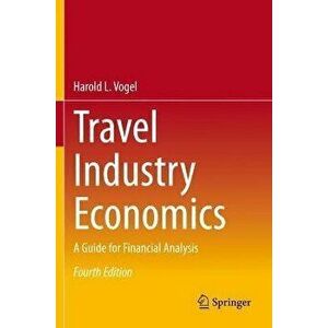 Travel Industry Economics. A Guide for Financial Analysis, 4th ed. 2021, Hardback - Harold L. Vogel imagine