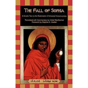 The Fall of Sophia. A Gnostic Text on the Redemption of Universal Consciousness, Paperback - *** imagine