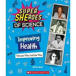 Improving Health. Women Who Led the Way (Super SHEroes of Science), Hardback - Anita Dalal imagine