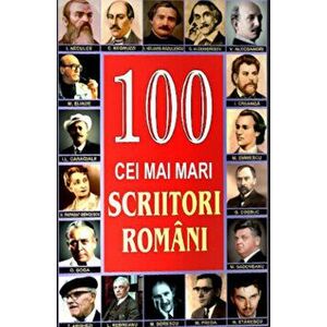 100 cei mai mari scriitori romani - Mircea Ghitulescu imagine