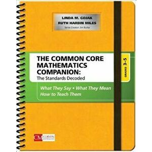 The Common Core Mathematics Companion: The Standards Decoded, Grades 3-5. What They Say, What They Mean, How to Teach Them, Spiral Bound - Ruth Harbin imagine