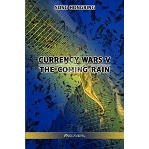 Currency Wars V: The Coming Rain, Paperback - Song Hongbing imagine