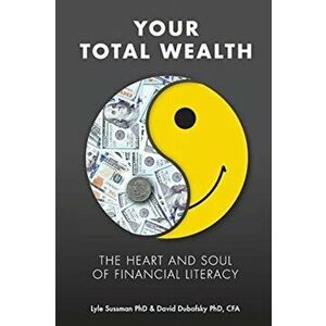 Your Total Wealth: The Heart and Soul of Financial Literacy, Paperback - David A. Dubofsky imagine