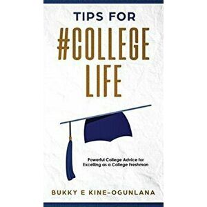 Tips for #CollegeLife: Powerful College Advice for Excelling as a College Freshman, Hardcover - Bukky Ekine-Ogunlana imagine