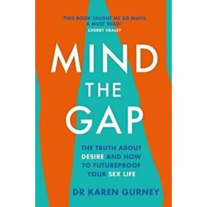 Mind The Gap. The truth about desire and how to futureproof your sex life, Paperback - Dr Karen Gurney imagine