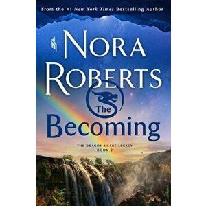 The Becoming: The Dragon Heart Legacy, Book 2, Hardcover - Nora Roberts imagine