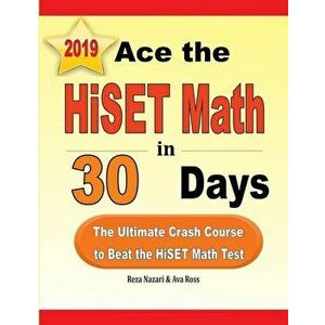 Ace the HiSET Math in 30 Days: The Ultimate Crash Course to Beat the HiSET Math Test, Paperback - Reza Nazari imagine