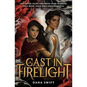 Cast in Firelight, Paperback - Dana Swift imagine