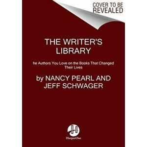 The Writer's Library: The Authors You Love on the Books That Changed Their Lives, Paperback - Nancy Pearl imagine