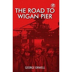 Road to Wigan Pier, Paperback - George Orwell imagine